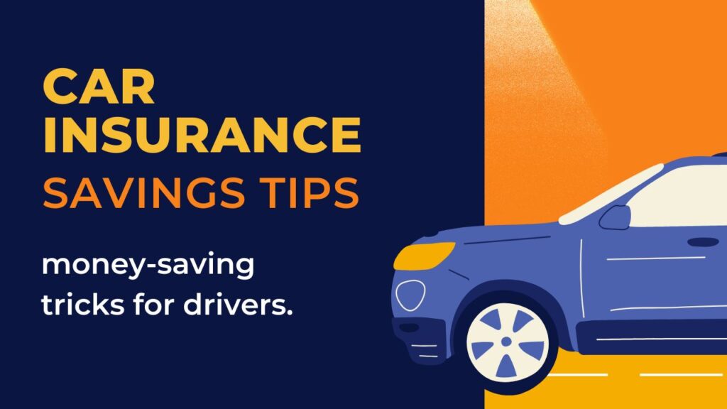 Car insurance savings tips - money-saving tricks for drivers.